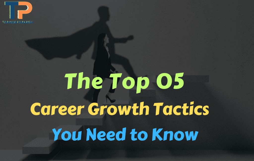 The Top 5 Career Growth Tactics You Need to Know